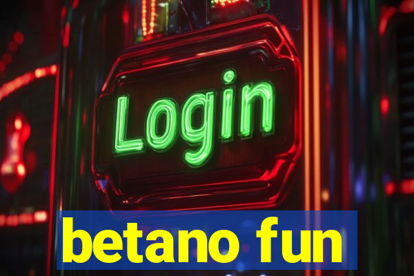 betano fun